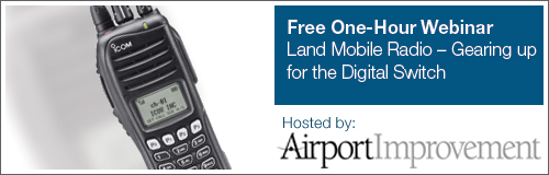 FREE ONE-HOUR WEBINAR - Land Mobile Radio at your airport – gearing up for the digital switch. Hosted by AirportImprovement